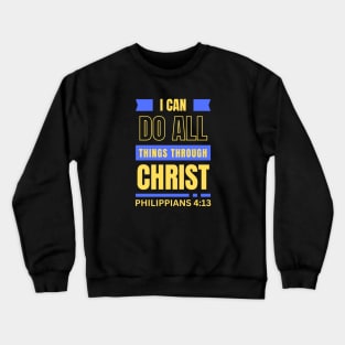 I Can Do All Things Through Christ | Bible Verse Philippians 4:13 Crewneck Sweatshirt